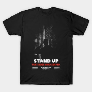 Stand Up For Those Who Served Veteran Day Tee T-Shirt